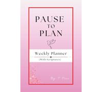 Pause to Plan ~ Pink Passion & Purpose: (Planner with weekly scriptures) (T. Free Planners)