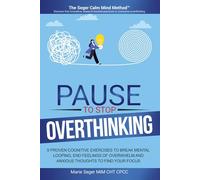 Pause to Stop Overthinking: 5 Proven Cognitive Exercises to Break Mental Looping, End Feelings of Overwhelm and Anxious Thoughts to Find Your Focus