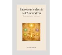 Pauses sur le chemin de l'amour divin: Étapes d’élévation intérieure (Coffret spirituel - Un chemin de guérison, d’amour et de conscience)