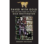 Paved with Gold: The Life and Times of the Real Dick Whittington