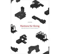 Pavilions for Giving: Alternative Practice for Pro Bono Architecture