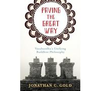 Paving the Great Way: Vasubandhu's Unifying Buddhist Philosophy