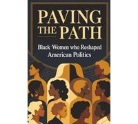 Paving the Path: Black Women Who Reshaped American Politics