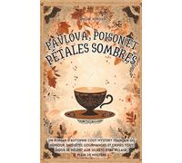 Pavlova, poison et pétales sombres: Un roman d’automne cosy mystery français où humour, enquêtes gourmandes et crimes tout doux se mêlent aux secrets ... (Les enquêtes cosy de Amélia Hartwell)