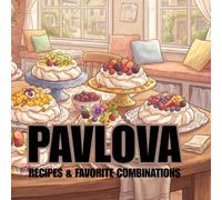 Pavlova: Recipes & Favorite Combinations