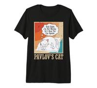 Pavlov's Cat - Yeah Right, I'm Not Moving 'til I Hear The Premium T-Shirt