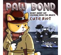 Paw Bond: A Secret Agent Cat Coloring Book with Spy Missions, Detective Adventures for Teens, Adults Relaxation & Creativity