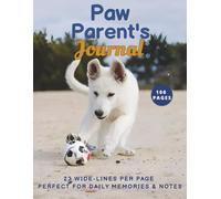 Paw Parent’s Journal: Dog Care Notes & Memories: 23 lines per page, 8.5x11 Inches, 100 Pages.