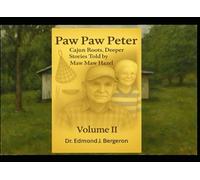 Paw Paw Peter: Cajun Roots, Deeper Stories Told by Maw Maw Hazel - Volume II