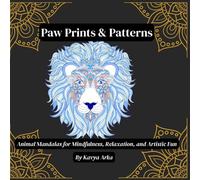 Paw Prints & Patterns: Animal Mandalas for Mindfulness, Relaxation, and Artistic Fun
