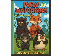 PAW WARRIORS #1; The Beginning: A Fun Animal Ninja Comic About Teamwork and Friendship for Kids Ages 3-8 (Paw Warriors Aventures)