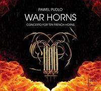 Pawel Pudlo - Pawel Pudlo: War Horns: Concerto For Ten French Horns
