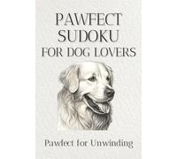 Pawfect Sudoku for Dog Lovers: Sudoku Puzzles for Unwinding | Help Calm the Mind, Relax and Focus | 6x9 Inches, 110 Pages | 50+ Puzzles | Solutions Included