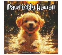 Pawfectly Kawaii: Cute Dogs & Puppies Coloring Book For kids and Adults: Adorable Kawaii-Style Dogs and Puppies with Bold Lines and Whimsical Designs ... Fun, and Creativity (Kawaii Animal Series)