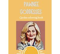 Pawnee Goddesses Colouring Book: Leslie Knope inspired quotes to colour