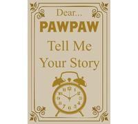 Pawpaw Tell Me Your Story: A Heartwarming Keepsake Journal for Grandfathers to Share Their Life Stories and Memories.