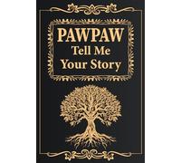 Pawpaw Tell Me Your Story: A Pawpaw's Legacy Journal: A Guided Grandfather's Memory Book to Preserve His Life Stories and Family Traditions