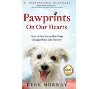 Pawprints On Our Hearts: How A Few Incredible Dogs Changed One Life Forever