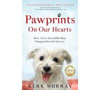 Pawprints On Our Hearts: How A Few Incredible Dogs Changed One Life Forever