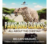 Paws and Claws! All about the Cheetah (Big Cats Wildlife) - Children's Biological Science of Cats, Lions & Tigers Books