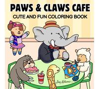 Paws and Claws Cafe Coloring Book: Cute and Fun Coloring Book for Adults and Teens Featuring 45 Café Moments with a Variety of Cute, Cozy Animals