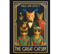 Paws and Effect The Great Catsby: A Cat Satire Book for Adults Packed with Funny Cat Humor, Political Parody, and the Feline World Order-Perfect Funny ... Gift Book, or Cat-Themed Coffee Table Book