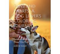 Paws and Hearts: A Dog Lover's Coloring Journey": Understand the Emotions Behind Every Wag - A Relaxing Coloring Book for Dog Lovers of All Ages"