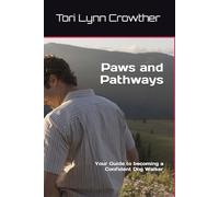 Paws and Pathways: Your Guide to becoming a Confident Dog Walker (Canine Companion Chronicles: Unleashing the World of Dog Walking)