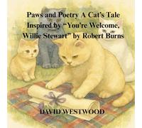 Paws and Poetry A Cat’s Tale Inspired by “You’re Welcome, Willie Stewart” by Robert Burns (Robert Burns for children)