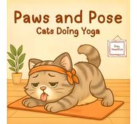 Paws and Pose: Adorable Cats Practicing Yoga - A Whimsical Coloring Book for Calm, Focus, and Feline Lovers (Cat Tales in Color: A Feline Coloring Journey)