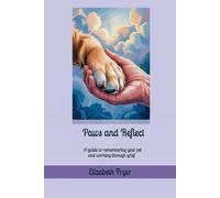 Paws and Reflect: A Guide to Remembering Your Pet and Working Through Grief