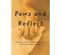 Paws and Reflect: A memory journal written by your dog (with a little help from you).