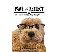 Paws and Reflect: Life Lessons My Dog Taught Me