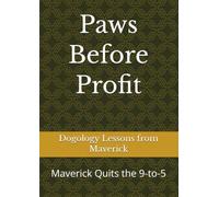Paws Before Profit: Maverick Quits the 9-to-5 (Dogology: Lessons from Maverick)