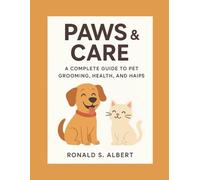Paws & Care: A Complete Guide to Loving Pet, Grooming , Health and Haips