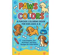 Paws & Colors: A Fun Dog Coloring Book for Kids Ages 4-8: Cute Puppies, Fun Activities, and Easy Designs for Little Hands