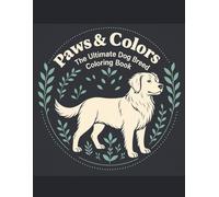 Paws & Colors: he Ultimate Dog Breed Coloring Book: 50 Beautiful and Realistic Dog Illustrations for Relaxation, Mindfulness, and Stress Relief - Perfect Gift for Dog Lovers and Adult Coloring Fans