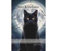 Paws & Darkness: Midnight Wisdom from Cats Who Know What Lurks (Paws & Presence)