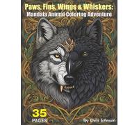 Paws, Fins, Wings & Whiskers: Mandala Animal Coloring Adventure: Wings, Whiskers & Wild Things for Adult Mindfulness: Detailed Lions, Elephants, ... & more. Mystical Mandala Animal Menagerie.