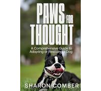 Paws for Thought: A Comprehensive Guide to Adopting or Rescuing a Dog