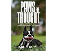 Paws for Thought: A Comprehensive Guide to Adopting or Rescuing a Dog