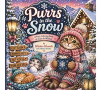 Paws in the Snow: A Cozy Winter Cat Coloring Book Featuring 30 Heartwarming Snowy Scenes to Color and Relax (Whisker Warmth: Cats Seasons Collection)