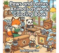 Paws & Lattes Coloring Book: Adorable Animals Working in a Cozy Coffee Shop: A Cute and Relaxing Animal Café Coloring Book for Kids, Teens & Adults ... Animals, Coffee Shop Scenes, and Cozy Designs