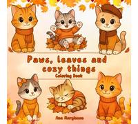 Paws, Leaves & Cozy Things: Autumn Cat Coloring Book for Relaxation and Mindfulness: Cute and Cozy Cats in Fall Scenes for Kids, Teens, and Adults - ... Tales in Color: A Feline Coloring Journey)
