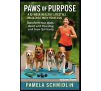 Paws of Purpose: A 12 week Healthy lifestyle challenge with your dog (Paws of Purpose Healthy Lifestyle Challenge with your Dog)