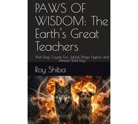 PAWS OF WISDOM: The Earth's Great Teachers: Wolf, Dog, Coyote, Fox, Jackal, Dingo, Hyena, and African Wild Dog (The World Wisdom Archive)