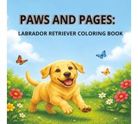 Paws & Pages: Labrador Retriever Coloring Book: Puppies, Family Fun, Outdoor Adventures & More - A Coloring Book for Dog Lovers of All Ages (Paws and Pages)