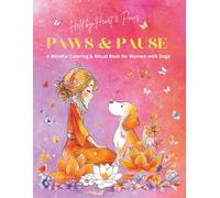 PAWS & PAUSE: A Mindful Coloring & Ritual Book for Women with Dogs