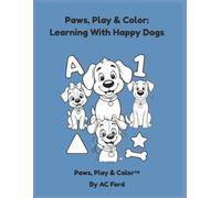 Paws, Play & Color: Learning with Happy Dogs #3: An Activity Workbook for Kids Ages 3-6 (Paws, Play & Color Collection)