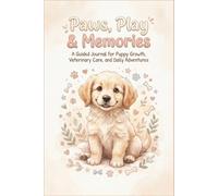 Paws, Play & Memories: A Guided Journal for Puppy Growth, Veterinary Care, and Daily Adventures